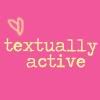 TEXTUALLY ACTIVE ;]
